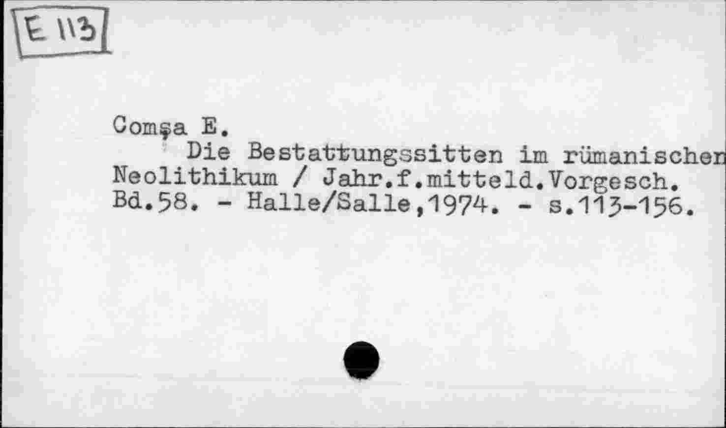 ﻿Coinça E.
Die Bestattungssitten im rumänischen Neolithikum / Jahr.f.mitteld.Vorgesch. Bd.58. - Halle/Salle,1974. - s.115-156.